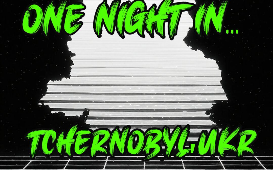 One Night in Tchernobyl, UKR